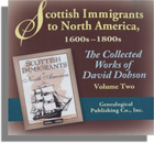 Scottish Immigrants to North America, 1600s-1800s. The Collected Works of David Dobson. Volume Two